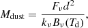 Mathematical equation: $$ \begin{aligned} M_{\rm {dust}} = \frac{F_{\nu } d^2}{ k_{\nu } B_{\nu }(T_{\rm {d}})}, \end{aligned} $$