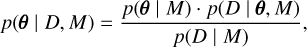 Mathematical equation: p(\pmb{\theta} \mid D, M) = \frac{p(\pmb{\theta} \mid M) \cdot p(D \mid \pmb{\theta}, M)}{p(D \mid M)},