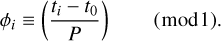 Mathematical equation: \phi_i \equiv \left( \frac{t_i - t_{0}}{P}\right) \qquad (\bmod1) .