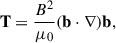 Mathematical equation: $$ \begin{aligned}&\mathbf T = \frac{B^2}{\mu _0}(\mathbf b \cdot \nabla )\mathbf b ,\end{aligned} $$