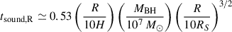Mathematical equation: $ t_{\mathrm{sound,R}}\simeq0.53\left(\frac{R}{10H}\right)\left(\frac{M_{\mathrm{BH}}}{10^7\,M_{\odot}}\right)\left(\frac{R}{10R_S}\right)^{3/2} $