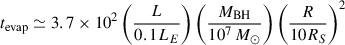 Mathematical equation: $ t_{\mathrm{evap}}\simeq3.7\times10^2\left(\frac{L}{0.1L_E}\right)\left(\frac{M_{\mathrm{BH}}}{10^7\,M_{\odot}}\right)\left(\frac{R}{10R_S}\right)^2 $