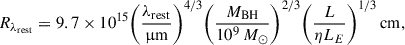 Mathematical equation: $$ \begin{aligned} R_{\lambda _{\mathrm{rest}}}= 9.7\times 10^{15} \bigg (\frac{\lambda _{\mathrm{rest}}}{{\upmu }\mathrm{m}}\bigg )^{4/3} \bigg (\frac{M_{\mathrm{BH}}}{10^9\,M_{\odot }}\bigg )^{2/3} \bigg (\frac{L}{\eta L_E}\bigg )^{1/3}\,\mathrm{cm}, \end{aligned} $$