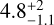 Mathematical equation: $4.8^{+2}_{-1.1}$