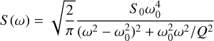Mathematical equation: $\[S(\omega)=\sqrt{\frac{2}{\pi}} \frac{S_0 \omega_0^4}{\left(\omega^2-\omega_0^2\right)^2+\omega_0^2 \omega^2 / Q^2}\]$