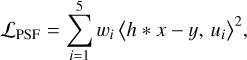 Mathematical equation: \mathcal{L}_{\mathrm{PSF}}=\sum_{i=1}^{5} w_i\,\big\langle h * x - y,\, u_i \big\rangle^{2} ,