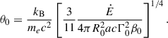 Mathematical equation: $$ \begin{aligned} \theta _0 = \frac{k_{\rm B}}{m_e c^2} \left[\frac{3}{11} \frac{{\dot{E}}}{4 \pi R_0^2 a c \Gamma _0^2 \beta _0}\right]^{1/4}. \end{aligned} $$