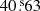 Mathematical equation: $ 40{{\overset{\text{ s}}{.}}}63 $