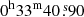 Mathematical equation: $ 0^{\mathrm{h}} 33^{\mathrm{m}} 40{{\overset{\text{ s}}{.}}}90 $