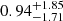 Mathematical equation: $ 0.94^{+1.85}_{-1.71} $