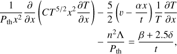 Mathematical equation: $\[\begin{aligned}\frac{1}{P_{\mathrm{th}} x^2} \frac{\partial}{\partial x}\left(C T^{5 / 2} x^2 \frac{\partial T}{\partial x}\right) & -\frac{5}{2}\left(v-\frac{\alpha x}{t}\right) \frac{1}{T} \frac{\partial T}{\partial x} \\& -\frac{n^2 \Lambda}{P_{\mathrm{th}}}=\frac{\beta+2.5 \delta}{t},\end{aligned}\]$