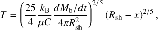 Mathematical equation: $\[T=\left(\frac{25}{4} \frac{k_{\mathrm{B}}}{\mu C} \frac{d M_{\mathrm{b}} / d t}{4 \pi R_{\mathrm{sh}}^2}\right)^{2 / 5}\left(R_{\mathrm{sh}}-x\right)^{2 / 5},\]$