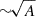Mathematical equation: $ {\sim}\!\sqrt{A} $