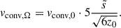 Mathematical equation: $$ \begin{aligned} v_{\rm {conv},\Omega }=v_{\rm {conv},0} \cdot 5 \frac{\tilde{s}}{\sqrt{6 z_0}}. \end{aligned} $$