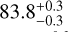Mathematical equation: $\[83.8_{-0.3}^{+0.3}\]$