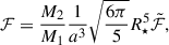 Mathematical equation: $$ \begin{aligned} \mathcal{F} = \frac{M_2}{M_1}\frac{1}{a^3}\sqrt{\frac{6 \pi }{5}}R_\star ^5\tilde{\mathcal{F} }, \end{aligned} $$