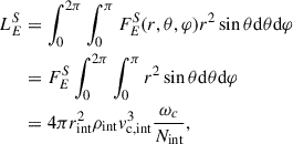 Mathematical equation: $$ \begin{aligned} \begin{aligned} L_E^{S}&= \int _0^{2\pi }\int _0^\pi F_E^{S}(r, \theta , \varphi ) r^2 \sin \theta \mathrm{d} \theta \mathrm{d} \varphi \\&= F_E^{S}\int _0^{2\pi }\int _0^\pi r^2 \sin \theta \mathrm{d} \theta \mathrm{d} \varphi \\&= 4 \pi r_{\rm int}^2 \rho _{\rm int}v^3_{\rm c, int} \frac{\omega _c}{N_{\rm int}}, \end{aligned} \end{aligned} $$