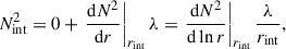 Mathematical equation: $$ \begin{aligned} N_{\rm int}^2 = 0 + \left.\frac{\mathrm{d} N^2}{\mathrm{d} r}\right|_{r_{\rm int}} \lambda = \left.\frac{\mathrm{d} N^2}{\mathrm{d}\ln r}\right|_{r_{\rm int}} \frac{\lambda }{r_{\rm int}}, \end{aligned} $$