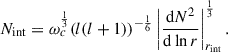 Mathematical equation: $$ \begin{aligned} N_{\rm int} = \omega _c^\frac{1}{3}{(l(l+1))}^{-\frac{1}{6}}\left|\frac{\mathrm{d} N^2}{\mathrm{d} \ln r}\right|^\frac{1}{3}_{r_{\rm int}}. \end{aligned} $$