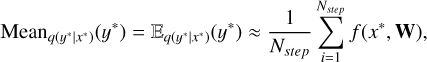 Mathematical equation: ${\rm{Mea}}{{\rm{n}}_{q({y^*}|{x^*})}}({y^*}) = {_{q({y^*}|{x^*})}}({y^*}) \approx {1 \over {{N_{{\rm{step}}}}}}\mathop \sum \limits_{i = 1}^{{N_{{\rm{step}}}}} f({x^*},{\bf{W}}),$