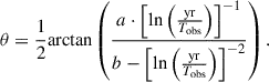 Mathematical equation: $$ \begin{aligned} \theta = \frac{1}{2}\mathrm {arctan} \left(\frac{{ a} \cdot \left[\mathrm{ln}\left(\frac{\mathrm{yr}}{T_{\rm obs}}\right)\right]^{-1}}{{ b}- \left[\mathrm{ln}\left(\frac{\mathrm{yr}}{T_{\rm obs}}\right)\right]^{-2}}\right) .\end{aligned} $$