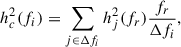 Mathematical equation: $$ \begin{aligned} h_c^2(f_i) = \sum _{j \in \Delta f_i} h_j^2(f_r)\frac{f_r}{\Delta f_i}, \end{aligned} $$