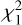Mathematical equation: $\chi _1^2$