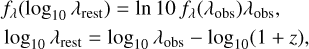 Mathematical equation: $\matrix{{{f_\lambda }({{\log }_{10}}{\lambda _{{\rm{rest}}}}) = \ln 10{\mkern 1mu} {f_\lambda }({\lambda _{{\rm{obs}}}}){\lambda _{{\rm{obs}}}},} \hfill \cr {{{\log }_{10}}{\lambda _{{\rm{rest}}}} = {{\log }_{10}}{\lambda _{{\rm{obs}}}} - {{\log }_{10}}(1 + z),} \hfill \cr }$