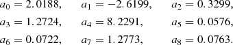 Mathematical equation: $$ \begin{aligned} \begin{aligned} \quad a_0&= 2.0188,&\quad a_1&= -2.6199,&\quad a_2&= 0.3299, \quad \\ \quad a_3&= 1.2724,&\quad a_4&= 8.2291,&\quad a_5&= 0.0576, \\ \quad a_6&= 0.0722,&\quad a_7&= 1.2773,&\quad a_8&= 0.0763. \end{aligned} \end{aligned} $$
