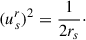 Mathematical equation: $$ \begin{aligned} (u^{r}_{s})^{2} = \frac{1}{2r_{s}}\cdot \end{aligned} $$