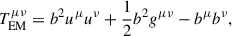 Mathematical equation: $$ \begin{aligned} T_{\mathrm{EM} }^{\mu \nu }&=b^{2} u^{\mu }u^{\nu }+\frac{1}{2} b^{2}g^{\mu \nu }-b^{\mu }b^{\nu },\end{aligned} $$