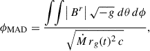 Mathematical equation: $$ \begin{aligned} \phi _{\rm MAD} = \frac{ \displaystyle \int \!\!\int \bigl |\,B^r\bigr |\, \sqrt{-g}\; d\theta \,d\phi }{ \sqrt{\dot{M}\,r_g(t)^2\,c} }, \end{aligned} $$
