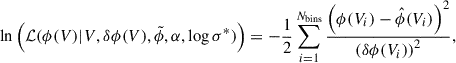 Mathematical equation: $$ \begin{aligned} \ln \left(\mathcal{L} (\phi (V)| V,\delta \phi (V),\tilde{\phi },\alpha ,\log \sigma ^*)\right) = - \frac{1}{2} \sum _{i = 1}^{N_{\rm bins}} \frac{\left(\phi (V_i)-\hat{\phi }(V_i)\right)^2}{\left(\delta \phi (V_i)\right)^2}, \end{aligned} $$