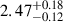 Mathematical equation: $ 2.47^{+0.18}_{-0.12} $