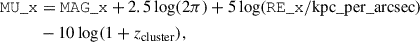 Mathematical equation: $$ \begin{aligned} \mathtt{MU \_\mathtt x }&= \mathtt{MAG \_\mathtt x } + 2.5 \log (2 \pi ) + 5 \log (\mathtt{RE \_\mathtt x }/\mathrm{kpc\_per\_arcsec})\nonumber \\&- 10 \log (1 + z_{\mathrm{cluster} }), \end{aligned} $$