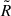 Mathematical equation: $ \tilde{R} $