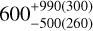 Mathematical equation: $\[\approx 600_{-500(260)}^{+990(300)}\]$