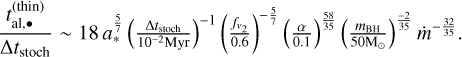 Mathematical equation: $\[\frac{t_{\mathrm{al}, \bullet}^{(\mathrm{thin})}}{\Delta t_{\mathrm{stoch}}} \sim 18 ~a_*^{\frac{5}{7}}\left(\frac{\Delta t_{\mathrm{stoch}}}{10^{-2} \mathrm{Myr}}\right)^{-1}\left(\frac{f_{v_2}}{0.6}\right)^{-\frac{5}{7}}\left(\frac{\alpha}{0.1}\right)^{\frac{58}{35}}\left(\frac{m_{\mathrm{BH}}}{50 \mathrm{M}_{\odot}}\right)^{\frac{-2}{35}} \dot{m}^{-\frac{32}{35}}.\]$