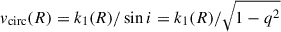 Mathematical equation: $ v_{\mathrm{circ}}(R) = k_1(R)/\sin i = k_1(R)/\sqrt{1 - q^2} $