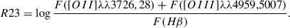 Mathematical equation: $$ \begin{aligned} R23&= \log \frac{F([OII]\lambda \lambda 3726, 28) + F([OIII]\lambda \lambda 4959,5007)}{F(H\beta )} . \end{aligned} $$