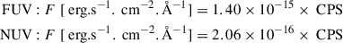 Mathematical equation: $$ \begin{aligned} \text{FUV}: F \;[\text{ erg.s}^{-1}.\text{ cm}^{-2}.{\AA }^{-1}] = 1.40 \times 10^{-15} \times \text{ CPS} \\ \text{ NUV}: F \;[\text{ erg.s}^{-1}.\text{ cm}^{-2}.{\AA }^{-1}] = 2.06 \times 10^{-16} \times \text{ CPS} \end{aligned} $$