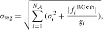 Mathematical equation: $$ \begin{aligned} \sigma _{\rm reg} = \sqrt{\sum _{i= 1}^{N_\mathcal{A} }{(\sigma _i^2 + \frac{|f^\text{ BGsub}_i|}{g_i})}}, \end{aligned} $$