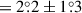 Mathematical equation: $ = 2{{\overset{\circ}{.}}}2\pm1{{\overset{\circ}{.}}}3 $