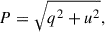 Mathematical equation: $$ \begin{aligned} P=\sqrt{q^2 + u^2} ,\end{aligned} $$