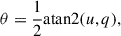 Mathematical equation: $$ \begin{aligned} \theta =\frac{1}{2}\mathrm{atan2}(u,q) , \end{aligned} $$