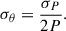 Mathematical equation: $$ \begin{aligned} \sigma _{\theta } = \frac{\sigma _P}{2P} . \end{aligned} $$