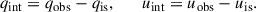 Mathematical equation: $$ \begin{aligned} q_{\rm int} = q_{\rm obs} - q_{\rm is}, \qquad u_{\rm int} = u_{\rm obs} - u_{\rm is} . \end{aligned} $$