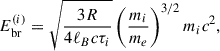 Mathematical equation: $$ \begin{aligned} E_{\rm br}^{(i)} = \sqrt{\frac{3 R}{4 \ell _B c \tau _i}} \left(\frac{m_i}{m_e}\right)^{3/2} m_i c^2, \end{aligned} $$