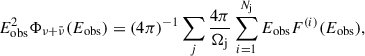 Mathematical equation: $$ \begin{aligned} E_{\rm obs}^2 \Phi _{\nu + \bar{\nu }}(E_{\rm obs}) = (4\pi )^{-1} \sum _{j}\frac{4\pi }{\Omega _{\rm j}} \sum _{i=1}^{N_{\rm j}} E_{\rm obs} F^{(i)}(E_{\rm obs}), \end{aligned} $$