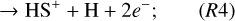 Mathematical equation: $\[\rightarrow \mathrm{HS}^{+}+\mathrm{H}+2 e^{-};\]$